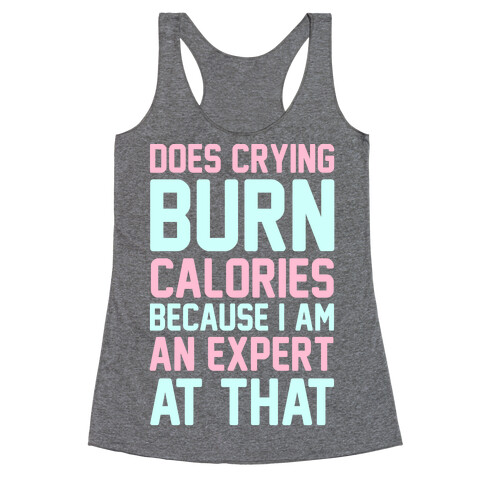 Does Crying Burn Calories Because I Am An Expert At That Racerback Tank Top