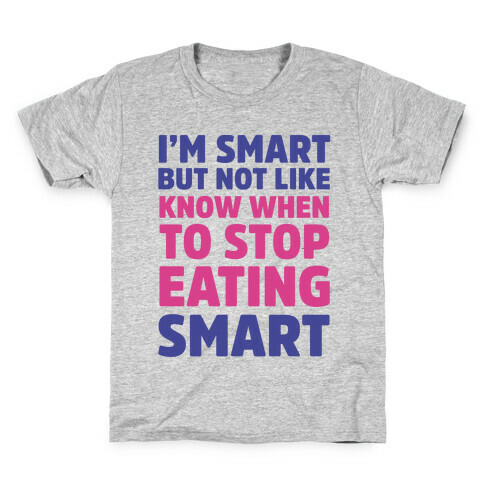 I'm Smart But Not Like 'Know when to Stop Eating' Smart Kids T-Shirt