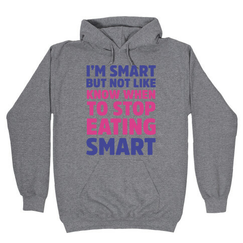 I'm Smart But Not Like 'Know when to Stop Eating' Smart Hooded Sweatshirt