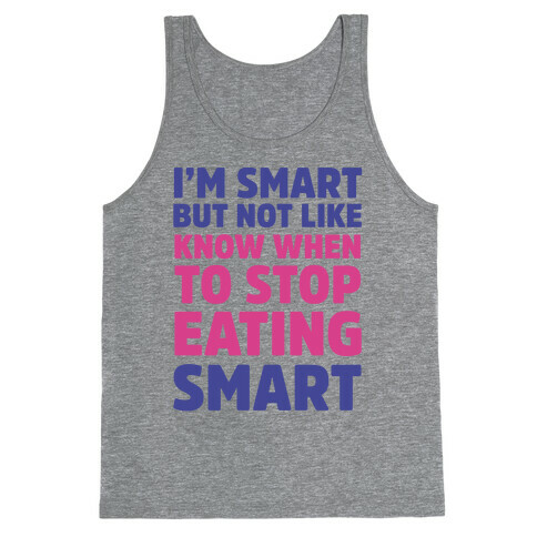 I'm Smart But Not Like 'Know when to Stop Eating' Smart Tank Top