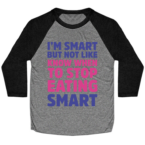 I'm Smart But Not Like 'Know when to Stop Eating' Smart Baseball Tee