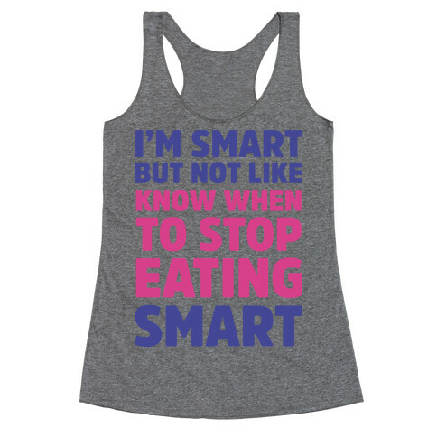 I'm Smart But Not Like 'Know when to Stop Eating' Smart Racerback Tank Top