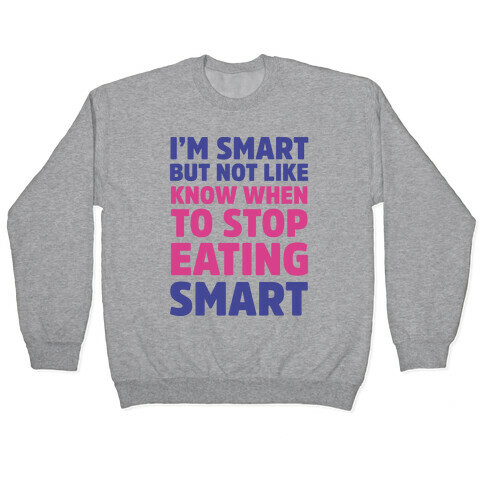 I'm Smart But Not Like 'Know when to Stop Eating' Smart Pullover