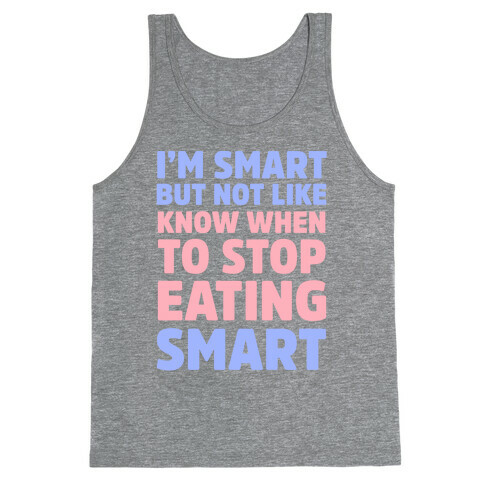 I'm Smart But Not Like 'Know when to Stop Eating' Smart Tank Top