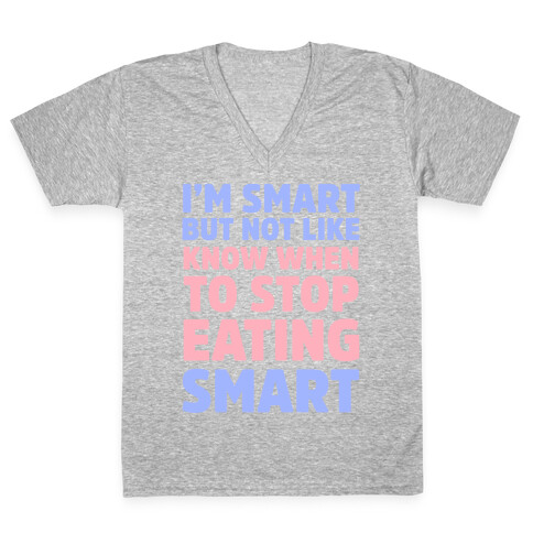 I'm Smart But Not Like 'Know when to Stop Eating' Smart V-Neck Tee Shirt