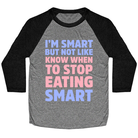 I'm Smart But Not Like 'Know when to Stop Eating' Smart Baseball Tee