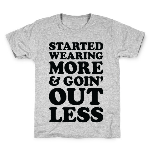Started Wearing More & Goin' Out Less Kids T-Shirt