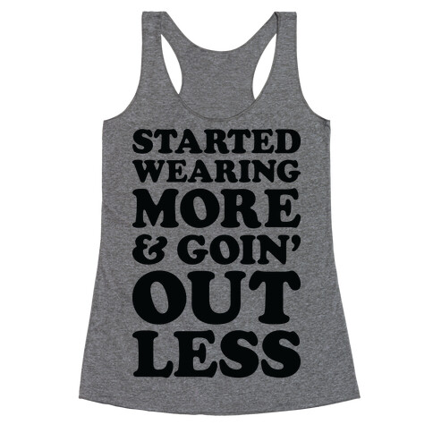 Started Wearing More & Goin' Out Less Racerback Tank Top