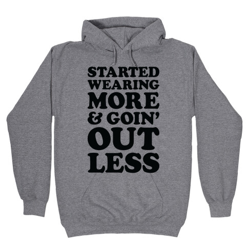 Started Wearing More & Goin' Out Less Hooded Sweatshirt