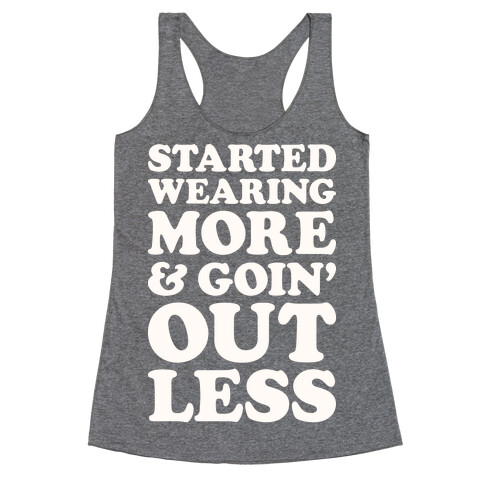 Started Wearing More & Goin' Out Less Racerback Tank Top