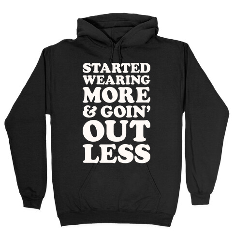 Started Wearing More & Goin' Out Less Hooded Sweatshirt