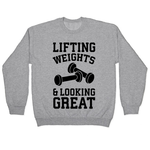 Lifting Weights And Looking Great Pullover