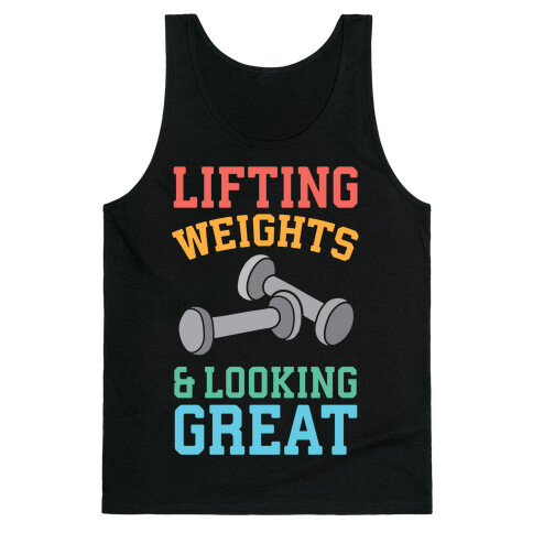 Lifting Weights And Looking Great Tank Top