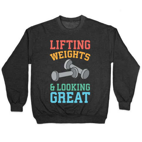 Lifting Weights And Looking Great Pullover