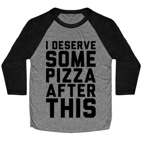 I Deserve Some Pizza After This Baseball Tee