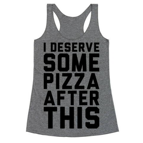 I Deserve Some Pizza After This Racerback Tank Top