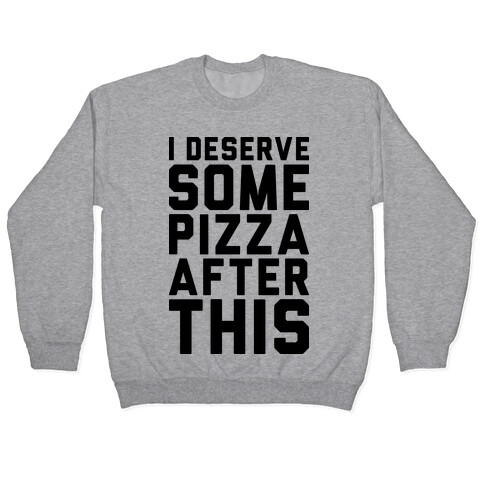 I Deserve Some Pizza After This Pullover