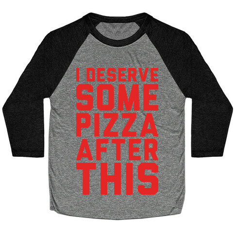 I Deserve Some Pizza After This Baseball Tee