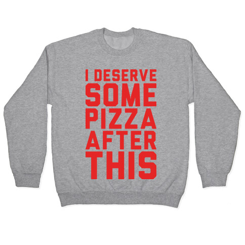 I Deserve Some Pizza After This Pullover