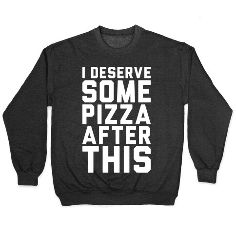 I Deserve Some Pizza After This Pullover