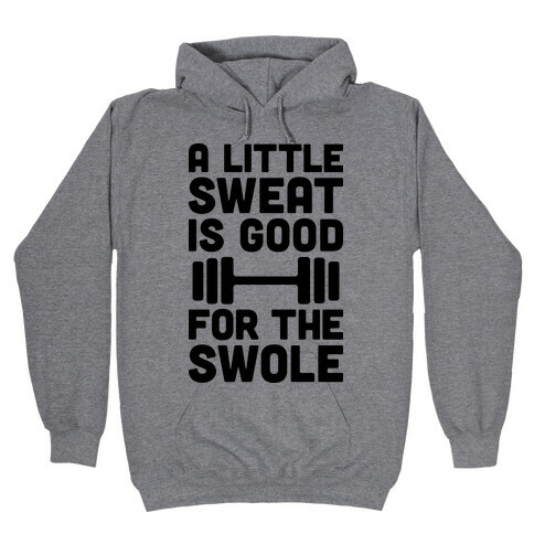 A Little Sweat Is Good For The Swole Hooded Sweatshirt