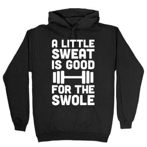 A Little Sweat Is Good For The Swole Hooded Sweatshirt