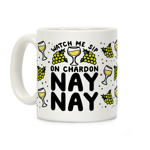 Watch Me Sip On Chardonnay Nay Coffee Mug