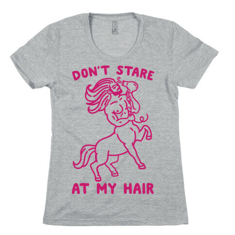 Don't Stare At My Hair Womens T-Shirt