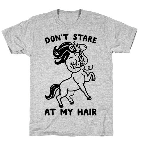 Don't Stare At My Hair T-Shirt