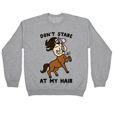 Don't Stare At My Hair Pullover