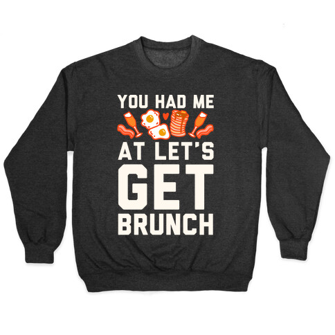 You Had Me At Let's Get Brunch Pullover