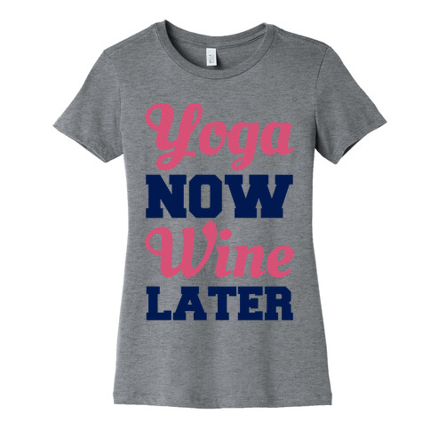 Yoga Now Wine Later Womens T-Shirt