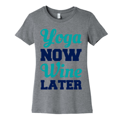 Yoga Now Wine Later Womens T-Shirt