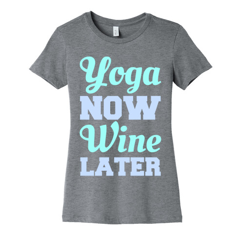 Yoga Now Wine Later Womens T-Shirt