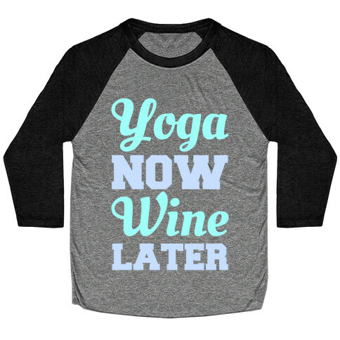 Yoga Now Wine Later Baseball Tee