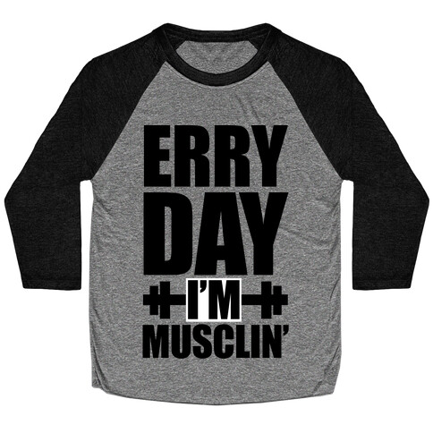 Erry Day I'm Musclin' Baseball Tee