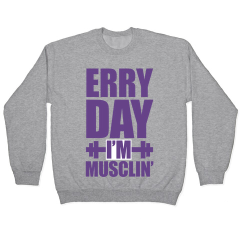 Erry Day I'm Musclin' Pullover