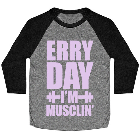 Erry Day I'm Musclin' Baseball Tee