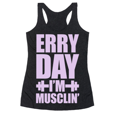 Erry Day I'm Musclin' Racerback Tank Top