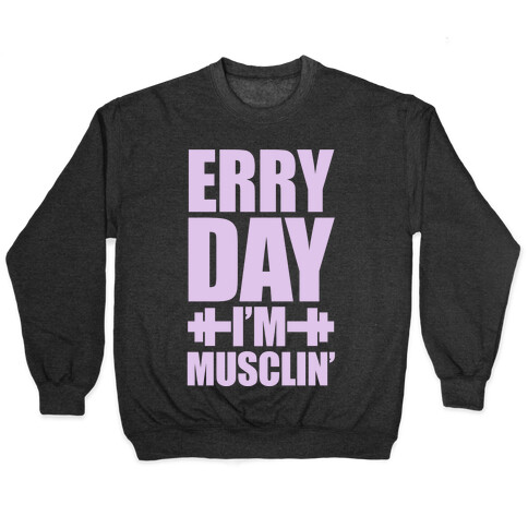 Erry Day I'm Musclin' Pullover