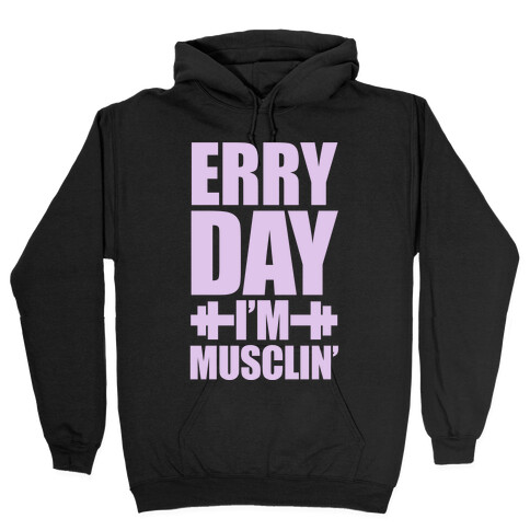 Erry Day I'm Musclin' Hooded Sweatshirt