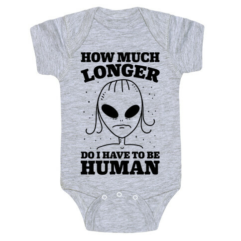 How Much Longer Do I Have To Be Human? Baby One-Piece