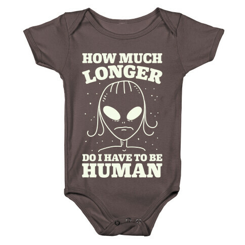 How Much Longer Do I Have To Be Human? Baby One-Piece