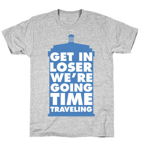 Get In Loser We're Going Time Traveling T-Shirt