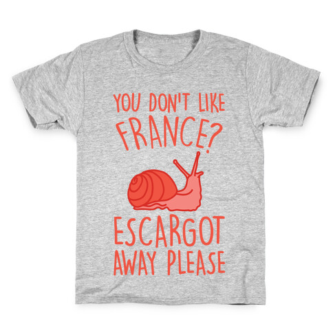 You Don't Like France? Escargot Away Please Kids T-Shirt