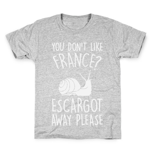 You Don't Like France? Escargot Away Please Kids T-Shirt