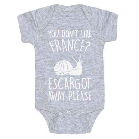 You Don't Like France? Escargot Away Please Baby One-Piece