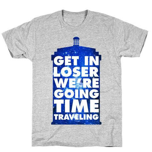 Get In Loser We're Going Time Traveling T-Shirt