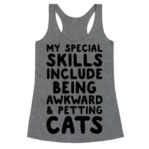 My Special Skills Include Being Awkward & Petting Cats Racerback Tank Top