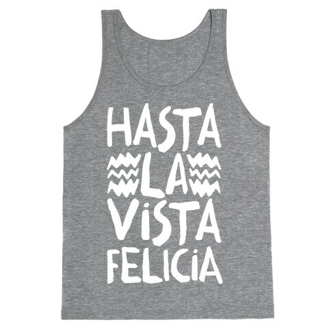 Hasta La Vista Felicia Tank Top